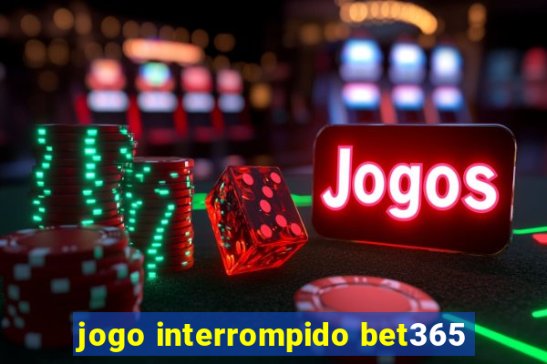 jogo interrompido bet365